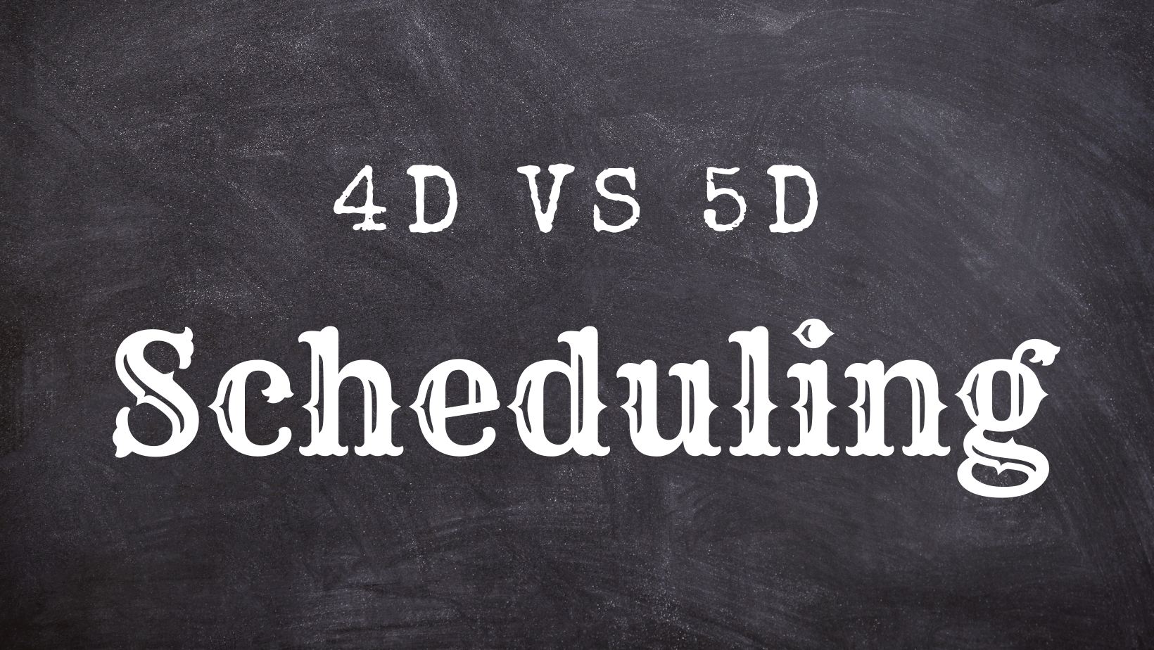 4D vs 5D Scheduling